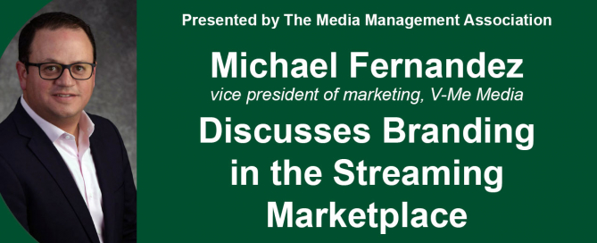 Michael Fernandez, vice president of marketing at V-Me Media, discusses branding in the streaming marketplace.