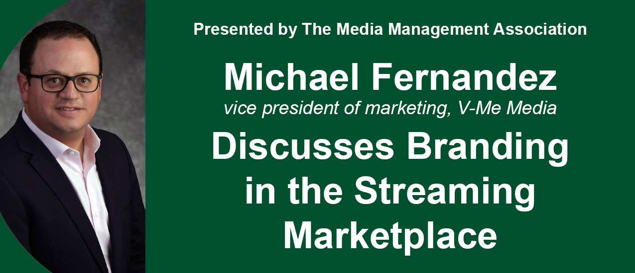 Michael Fernandez, vice president of marketing at V-Me Media, discusses branding in the streaming marketplace.