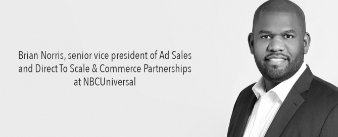 Brian Norris, senior vice president of Ad Sales and Direct To Scale & Commerce Partnerships at NBCUniversal.