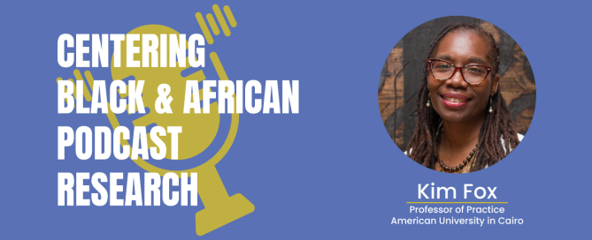 Kim Fox, Centering Black and African Podcast Research.