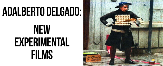 Adalberto Delgado: New Experimental Films.