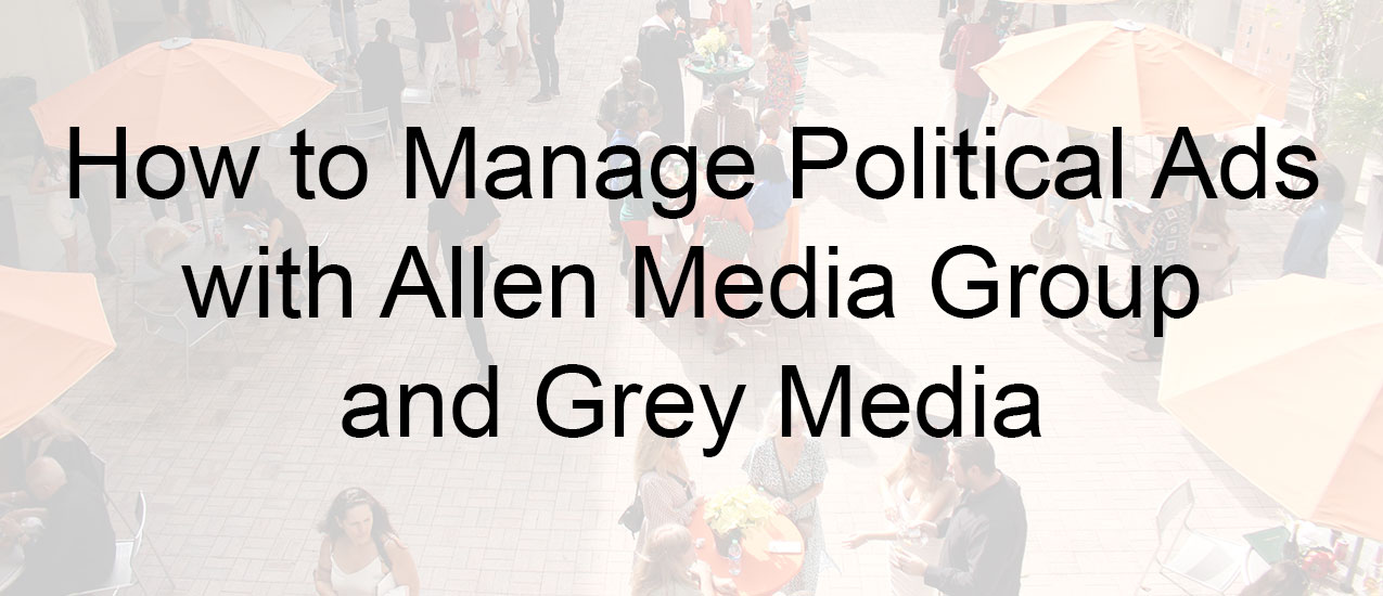 How to Manage Political Ads with Allen Media Group and Grey Media